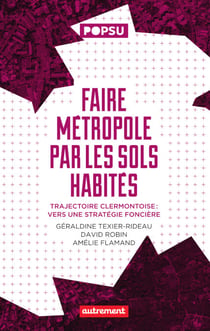Faire métropole par les sols habités. Trajectoire clermontoise : vers une stratégie foncière