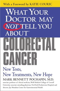 What Your Doctor May Not Tell You About(TM): Colorectal Cancer - New Tests, New Treatments, New Hope