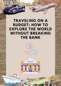 Traveling on a Budget: How to Explore the World Without Breaking the Bank - Travel