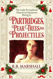 Partridges, Pear Trees, and Projectiles - The Lady Persephone Historical Mysteries, #0