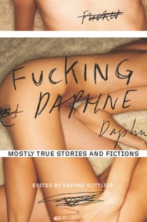 Fucking Daphne - Mostly True Stories and Fictions