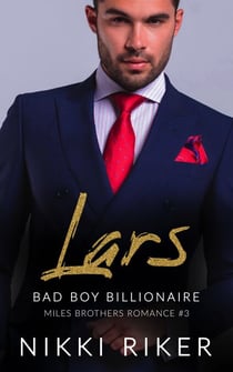 Lars: Bad Boy Billionaire - Miles Brothers Romance, #3
