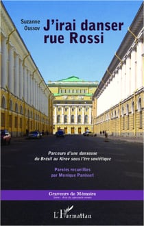 J'irai danser rue Rossi - Parcours d'une danseuse du Brésil au Kirov sous l'ère soviétique
