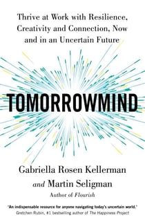 TomorrowMind - Thrive at Work with Resilience, Creativity and Connection, Now and in an Uncertain Future
