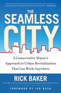 The Seamless City - A Conservative Mayor's Approach to Urban Revitalization that Can Work Anywhere
