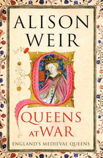 Queens at War - England's Medieval Queens