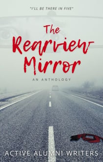 The Rearview Mirror: An Anthology