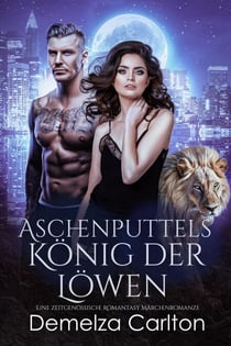 Aschenputtels König der Löwen: Eine zeitgenössische Romantasy Märchenromanze - Schicksalsgefährten der Spiegelakademie, #2
