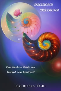 Decisions! Decisions!  How To Make Them Work For You Intuitively, Systematically, and By the Number