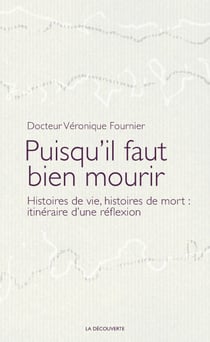 Puisqu'il faut bien mourir - Histoires de vie, histoires de mort : itinéraires d'une réflexion