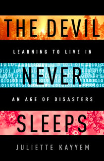 The Devil Never Sleeps - Learning to Live in an Age of Disasters