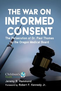 The War on Informed Consent - The Persecution of Dr. Paul Thomas by the Oregon Medical Board
