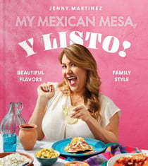 My Mexican Mesa, Y Listo! - Beautiful Flavors, Family Style (A Cookbook)