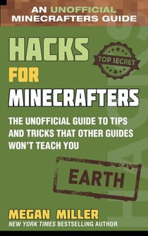 Hacks for Minecrafters: Earth - The Unofficial Guide to Tips and Tricks That Other Guides Won't Teach You