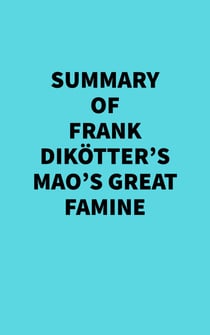 Summary of Frank Dikötter's Mao's Great Famine