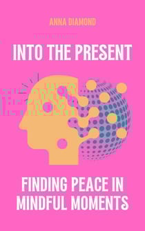 Into the Present Finding Peace in Mindful Moments