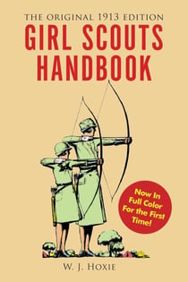 Girl Scouts Handbook - The Original 1913 Edition