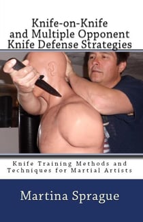 Knife-on-Knife and Multiple Opponent Knife Defense Strategies - Knife Training Methods and Techniques for Martial Artists, #8
