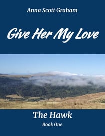 Give Her My Love: The Hawk Book One - The Hawk, #1