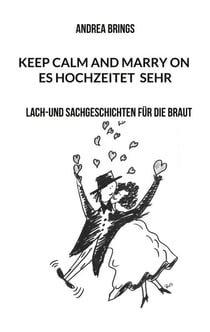 Es hochzeitet sehr. Keep calm and marry on - Lach-und Sachgeschichten für die Braut