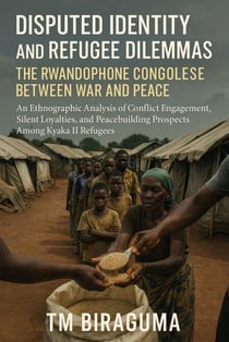 Disputed Identity and Refugee Dilemmas: The Rwandophone Congolese Between War and Peace