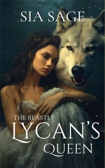 The Beastly Lycan's Queen - The Beastly Lycan