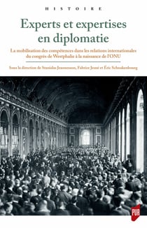 Experts et expertises en diplomatie - La mobilisation des compétences dans les relations internationales du congrès de Westphalie à la naissance de l’ONU