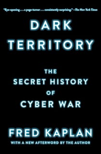 Dark Territory - The Secret History of Cyber War