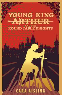 Young King Arthur And The Round Table Knights - King Arthur Series, #1