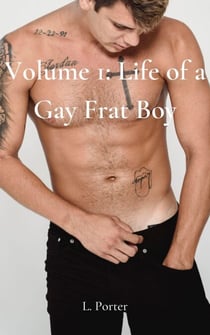 Volume 1: Life of a Gay Frat Boy - Life of a Gay Frat Boy, #1