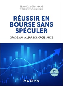Réussir en bourse sans spéculer - 2e éd. - Grâce aux valeurs de croissance