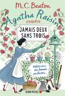Agatha Raisin enquête 16 - Jamais deux sans trois - Méfiez-vous des femmes parfaites...