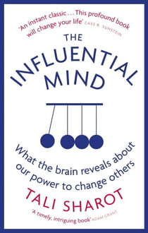 The Influential Mind - What the Brain Reveals About Our Power to Change Others