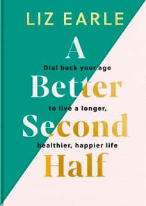 A Better Second Half - Dial Back Your Age to Live a Longer, Healthier, Happier Life. The Number 1 Sunday Times bestseller