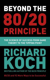 Beyond the 80/20 Principle - The Science of Success from Game Theory to the Tipping Point