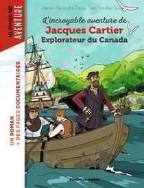 L'incroyable aventure de Jacques Cartier, explorateur du Canada