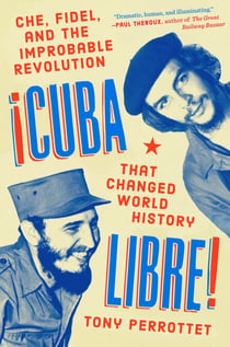 Cuba Libre! - Che, Fidel, and the Improbable Revolution That Changed World History