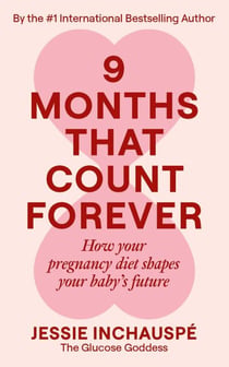 Nine Months That Count Forever - How your pregnancy diet shapes your baby's future