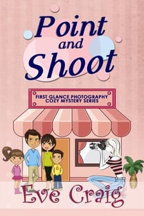 Point and Shoot - First Glance Photography Cozy Mystery Series, #4