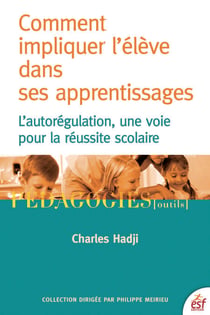 Comment impliquer l'élève dans ses apprentissages - L'autorégulation, une voie pour la réussite scolaire