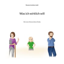 Was ich wirklich will - Die innere Stimme deines Kindes