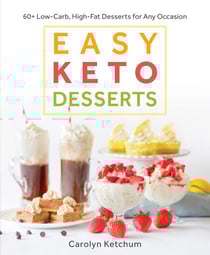 Easy Keto Desserts - 60+ Low-Carb High-Fat Desserts for Any Occasion