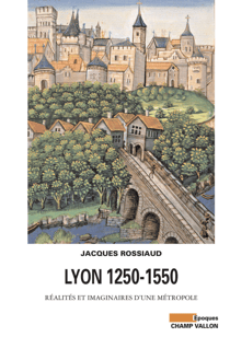 Lyon 1250-1550 - Réalités et imaginaires d'une métropole