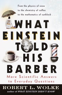 What Einstein Told His Barber - More Scientific Answers to Everyday Questions