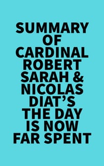 Summary of Cardinal Robert Sarah & Nicolas Diat's The Day Is Now Far Spent