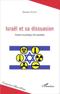 Israël et sa dissuasion - Histoire politique d'un paradoxe