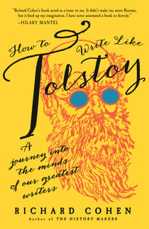 How to Write Like Tolstoy - A Journey into the Minds of Our Greatest Writers