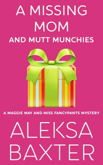 A Missing Mom and Mutt Munchies - A Maggie May and Miss Fancypants Mystery, #4
