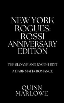 New York Rogues: Rossi, The Anniversary Collection, The Sloane and Joseph Edit: A Dark Mafia Romance - New York Rogues: Rossi, The Anniversary Collection, #8