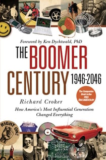 The Boomer Century 1946-2046 - How America's Most Influential Generation Changed Everything
